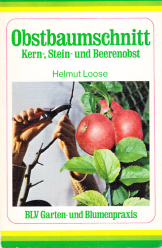 Helmut Loose - Obstbaumschnitt. Kern-, Stein- und Beerenobst