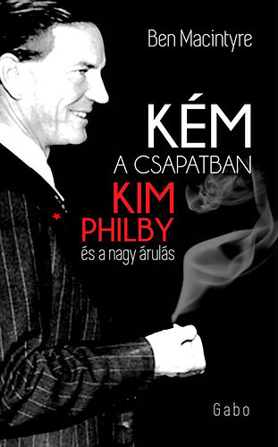 Ben Macintyre - Km a csapatban - Kim Philby s a nagy ruls