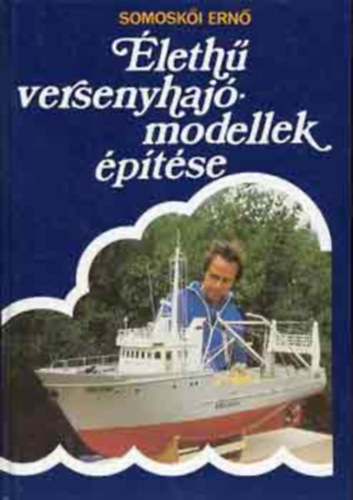 Somoskői Ernő - Élethű versenyhajómodellek építése  (2 db tervrajz melléklettel)