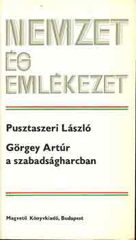 Pusztaszeri Lszl - Grgey Artr a szabadsgharcban (nemzet s emlkezet)