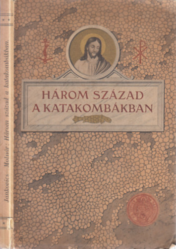 Moln�r Iv�n  (szerk.) Jankovics Istv�n (ford.) - H�rom sz�zad a katakomb�kban (K�pek az els� kereszt�nyek �let�b�l)