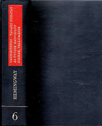 Ernest Hemingway - Vndornnep - Tavaszi zuhatag - Az tdik hadoszlop - Cikkek, vallomsok (Ernest Hemingway mvei 6.)