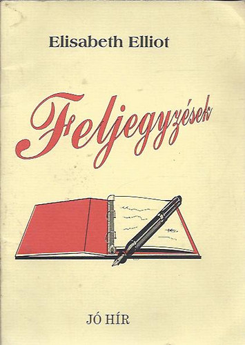 Elisabeth Elliot - Feljegyzések az imádságról, a megbocsátásról, Isten akaratának dicsőségéről