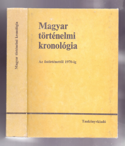 Bencz�di-Gunst-Heckenast - Magyar t�rt�nelmi kronol�gia - Az �st�rt�nett�l 1970-ig (Hatodik kiad�s)