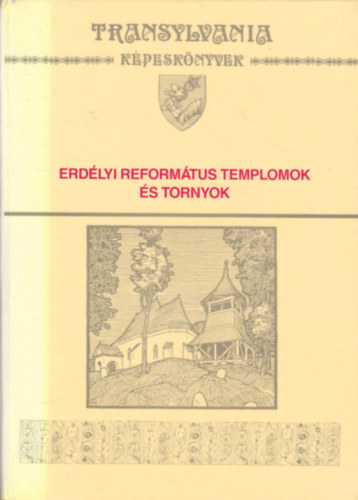 Blint Istvn Jnos  (szerk.); Szab T. dm (szerk.) - Erdlyi reformtus templomok s tornyok