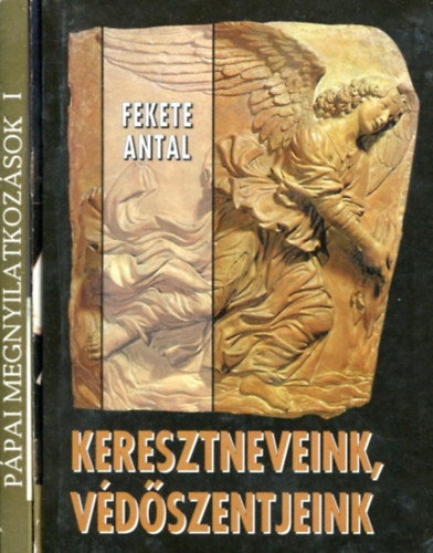 Fekete Antal és mások - 3 db vallási kötet - Keresztneveink, védőszentjeink + II. János Pál pápa kötetek