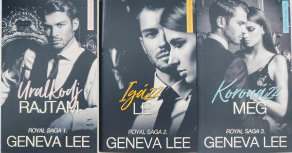 Geneva Lee - Royal Saga 1-3. / Uralkodj Rajtam / Igázz Le / Koronázz Meg /