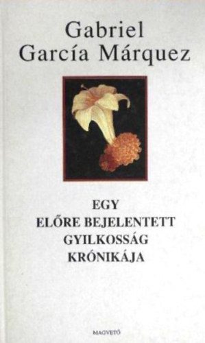 Székács Vera Gabriel García Márquez (ford.) - Egy előre bejelentett gyilkosság krónikája (Crónica de una muerte anunciada)