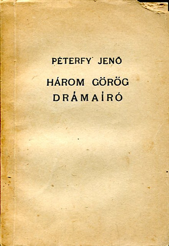 Péterfy Jenő - Három görög drámaíró