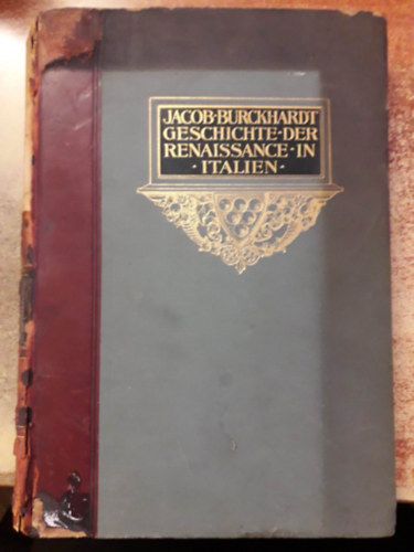 Jacob Burckhardt - Geschichte der Renaissance in Italien ("A renesz�nsz t�rt�nete Olaszorsz�gban" n�met nyelven) - 1912-es