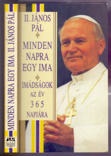 II. J�nos P�l p�pa - Minden napra egy ima - Im�ds�gok az �v 365 napj�ra