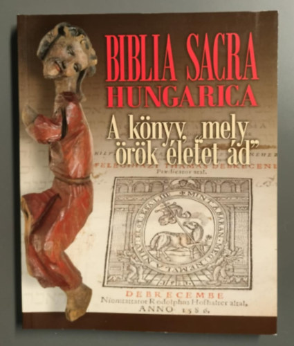 Gborjni Szab Botond  Heltai Jnos (szerk.) - Biblia Sacra Hungarica - A knyv, mely "rk letet d"