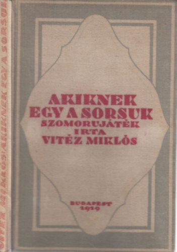 Vitéz Miklós - Akiknek egy a sorsuk (Szomorújáték két részben)- dedikált