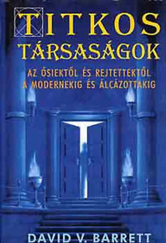 David V. Barrett - Titkos trsasgok - Az seiktl s rejtettektl a modernekig s lczottakig