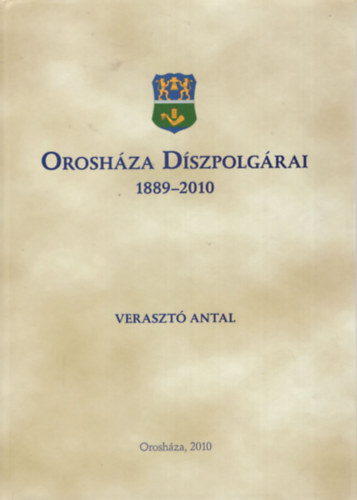 Verraszt Antal - Oroshza dszpolgrai 1889-2010