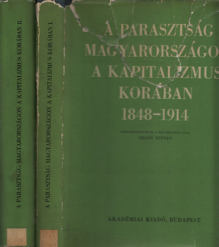Szabó István - A parasztság Magyarországon a kapitalizmus korában 1848-1914 I-II.