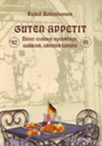 Rudolf Radenhausen - Guten Appetit - N�met szakmai nyelvk�nyv szak�csok, cukr�szok sz�m�ra (+CD-ROM)