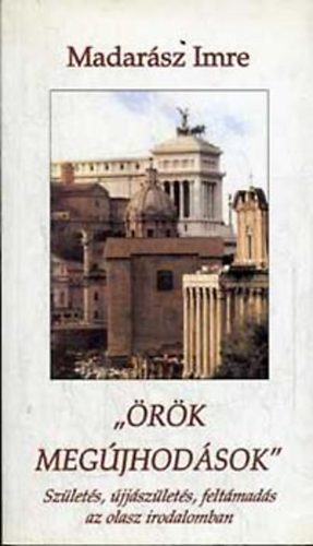 Madarász Imre - "Örök megújhodások" - Születés, újjászületés, feltámadás az olasz ...
