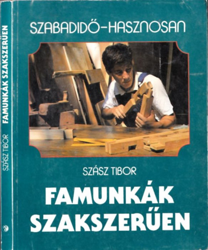Sz�sz Tibor - Famunk�k szakszer�en (Szabadid�-Hasznosan)