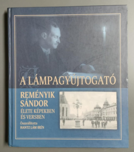 Hantz Lm Irn - A lmpagyjtogat - Remnyik Sndor lete kpekben s versekben