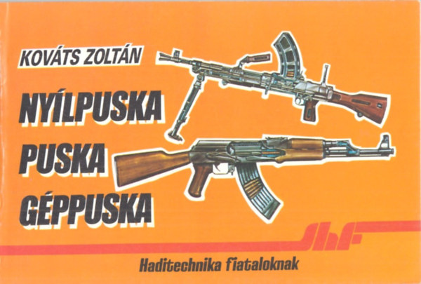Kov�ts Zolt�n - Ny�lpuska, puska, g�ppuska (Haditechnika fiataloknak)