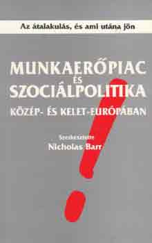 Nicholas Barr - Munkaerpiac s szocilpolitika Kzp- s Kelet-Eurpban