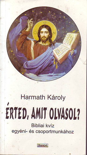 Harmath K�roly - �rted, amit olvasol?-Bibliai kv�z egy�ni- �s csoportmunk�hoz