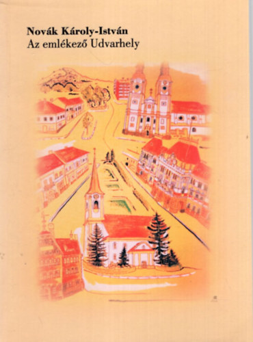 Nov�k K�roly-Istv�n - Az eml�kez� Udvarhely