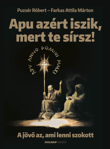 Farkas Attila Mrton Puzsr Rbert - Apu azrt iszik, mert te srsz - A jv az, ami lenni szokott