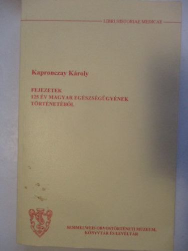 Kapronczay Kroly - Fejezetek 125 v magyar egszsggynek trtnetbl
