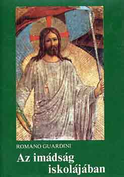 Romano Guardini - Az imdsg iskoljban
