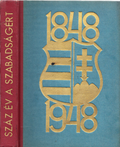 Szendr Ferenc  (szerk.) - 1848-1948: Szz v a szabadsgrt