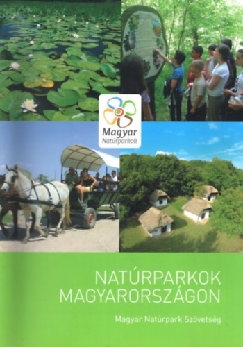 Dr. Dr. Kiss G�bor, Dr. Szilv�csku Zsolt Horv�th R�bert - Nat�rparkok Magyarorsz�gon - Magyar Nat�rpark Sz�vets�g