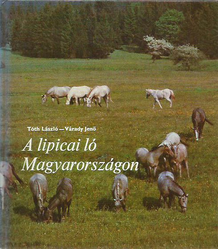 T�th L�szl�; V�rady Jen� - A lipicai l� Magyarorsz�gon (mell�kletekkel)