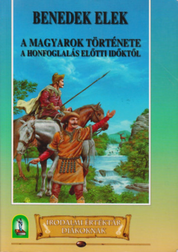 Benedek Elek - A magyarok t�rt�nete a honfoglal�s el�tti id�kt�l