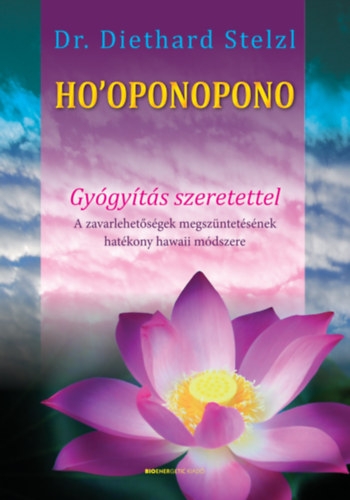 Dr. Diethard Stelzl - Ho'oponopono - Gygyts szeretettel