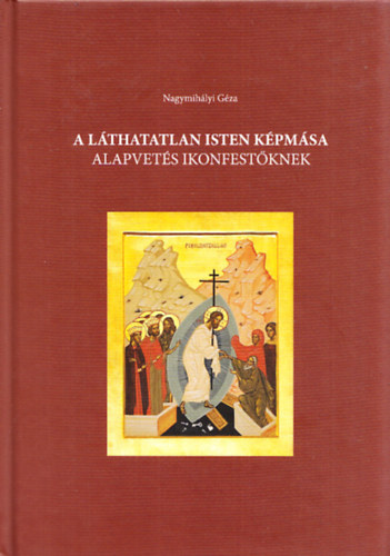 Nagymihlyi Gza - A lthatatlan Isten kpmsa - Alapvets ikonfestknek