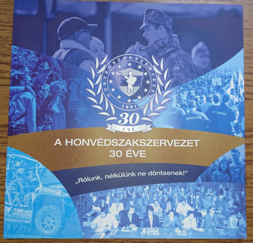 A Honvdszakszervezet 30 ve  - "Rlunk nlklnk ne dntsenek!"