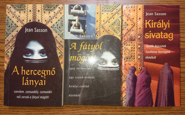 Jean Sasson - 3 regny Jean Sassontl: A hercegn lnyai, A ftyol mgtt, Kirlyi sivatag