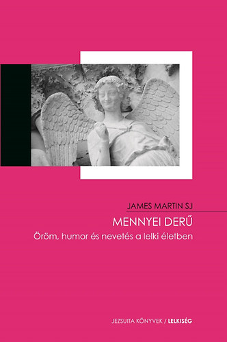 James Martin - Mennyei der� - �r�m, humor �s nevet�s a lelki �letben