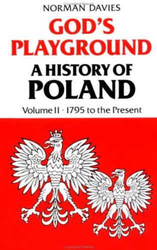 Norman Davis - God's playground a history of Poland II. 1795 to the present