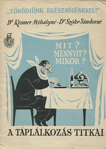 Dr. Krmer Mihlyn s Dr. Szke Sndorn - A tpllkozs titkai-Mi? Mennyit? Mikor?