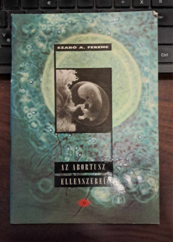 Szab A. Ferenc - Az abortusz ellenszerei