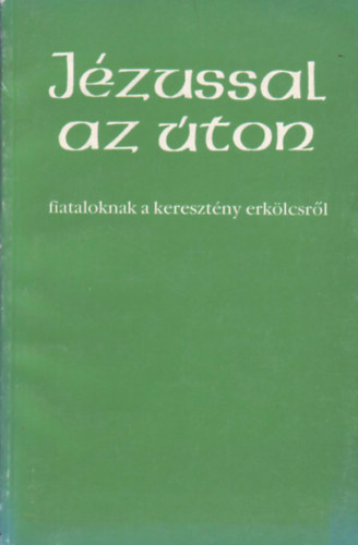 Jzussal az ton - Fiataloknak a keresztny erklcsrl