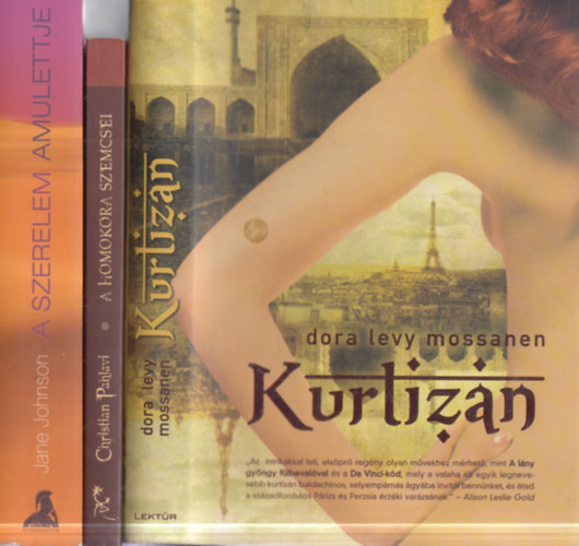 Christian Pahlavi, Dora Levy Mossanen Jane Johnson - 3 db romantikus reg�ny: A szerelem amulettje + A homok�ra szemcs�i + Kurtiz�n