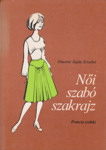 Feket�n� Hajdu Erzs�bet - N�i szab� szakrajz (francia szab�s)