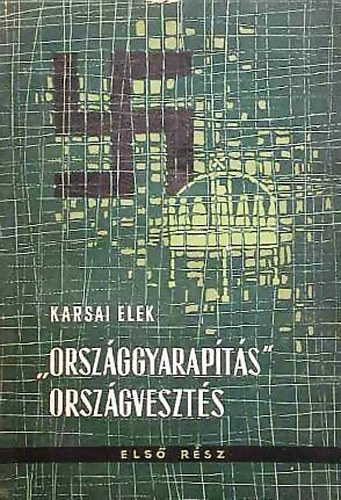 Karsai Elek - "Orszggyarapts", orszgveszts I-II.