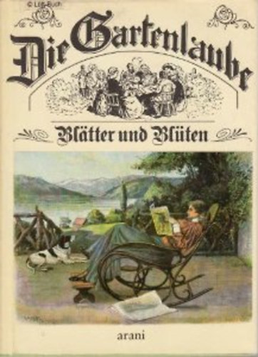 Günther Cwojdrak - Die Gartenlaube - Blätter und Blüten (A Pavilon - levelek és virágok)