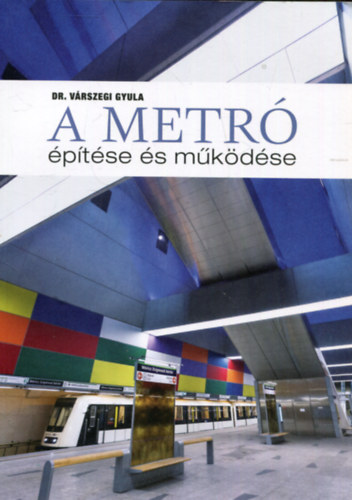Dr. V�rszegi Gyula - A metr� �p�t�se �s m�k�d�se