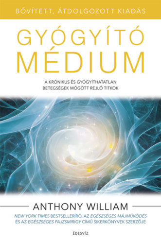Anthony William - Gyógyító médium - bővített, átdolgozott kiadás